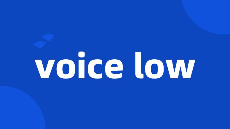 voice low