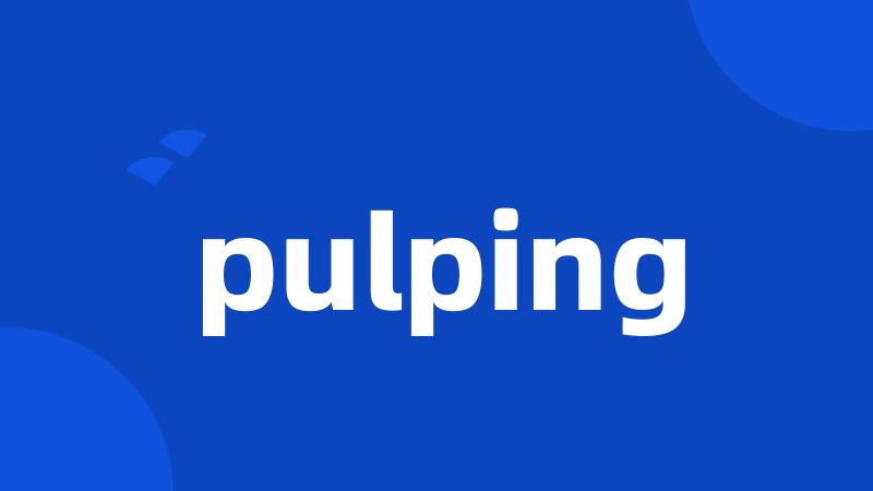 pulping