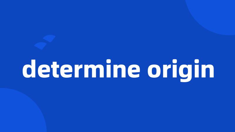 determine origin
