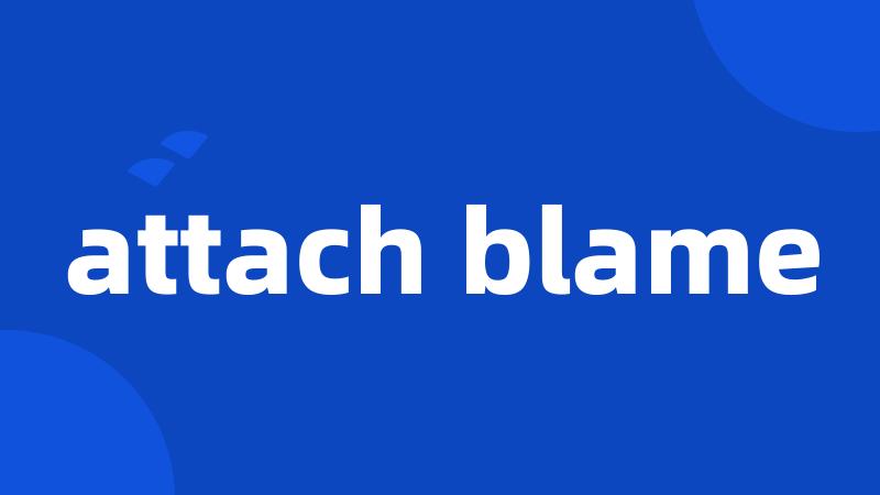 attach blame