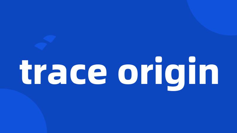 trace origin