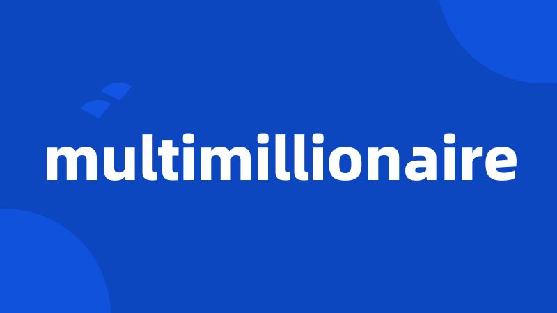 multimillionaire