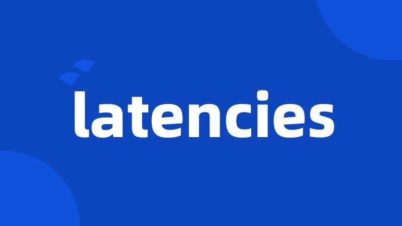 latencies