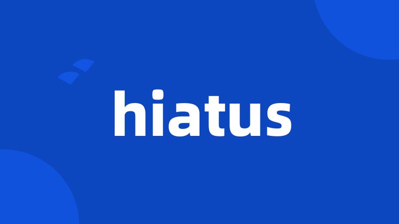 hiatus