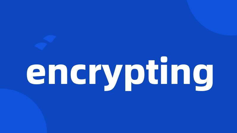 encrypting