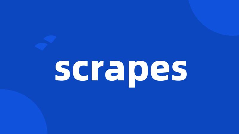 scrapes
