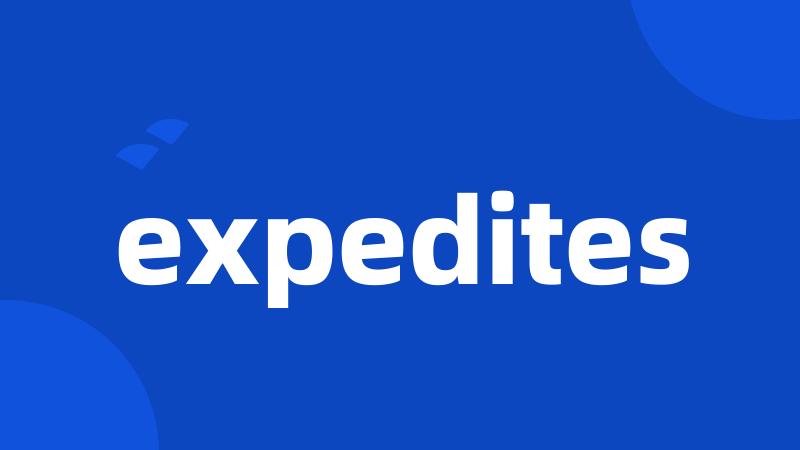 expedites