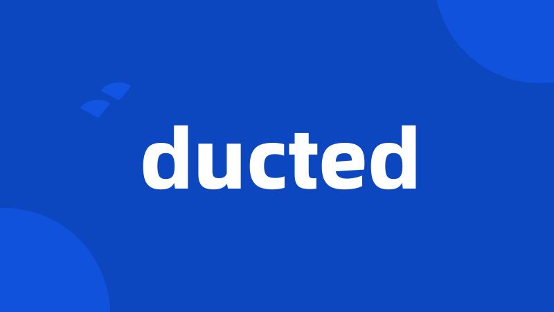 ducted