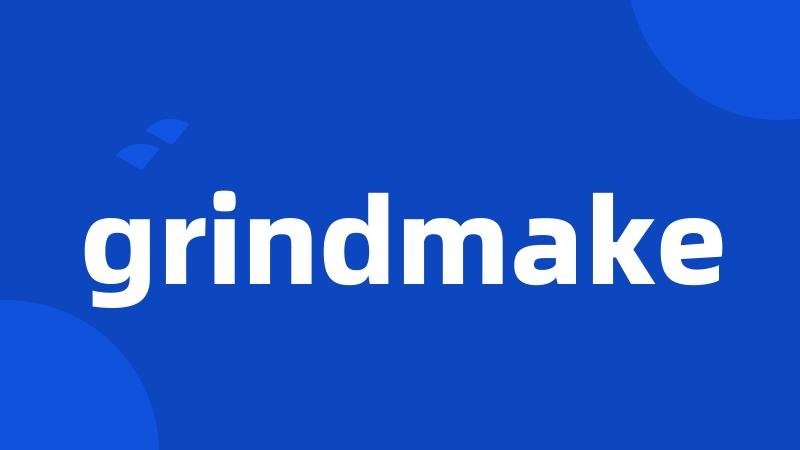 grindmake