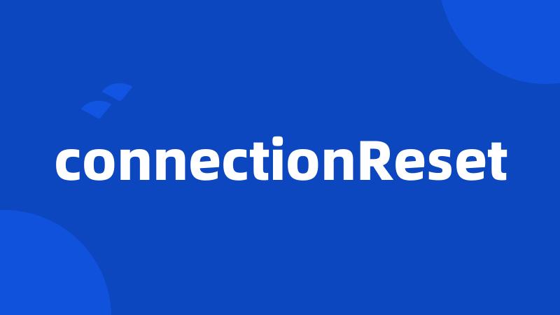 connectionReset