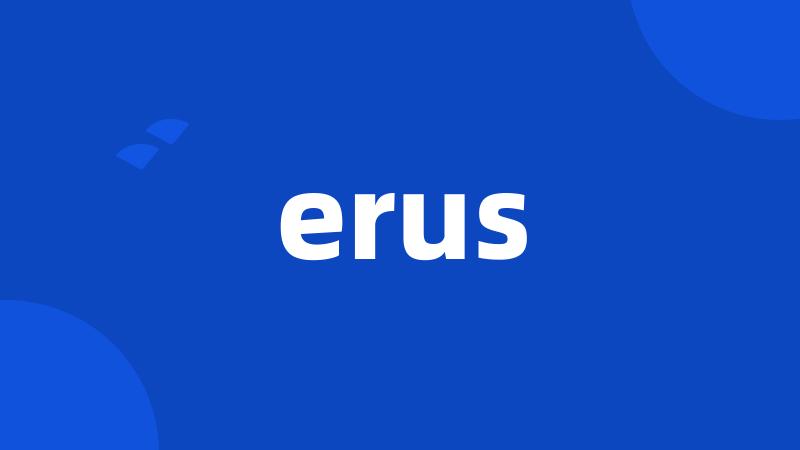 erus