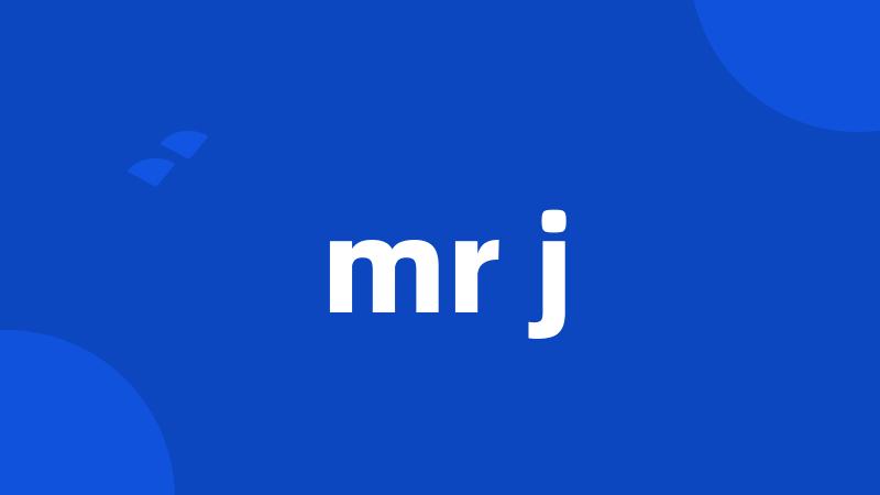 mr j