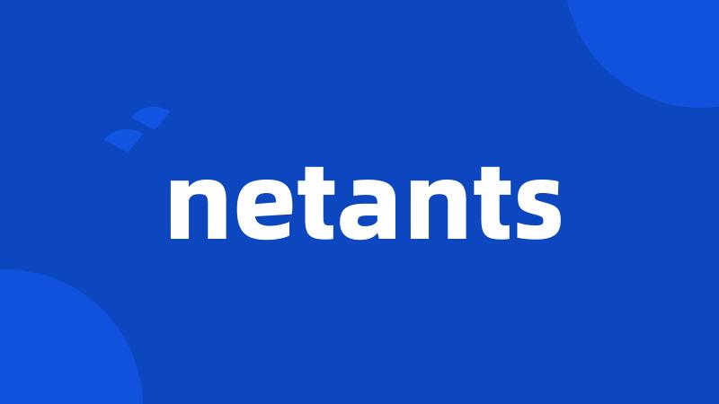 netants