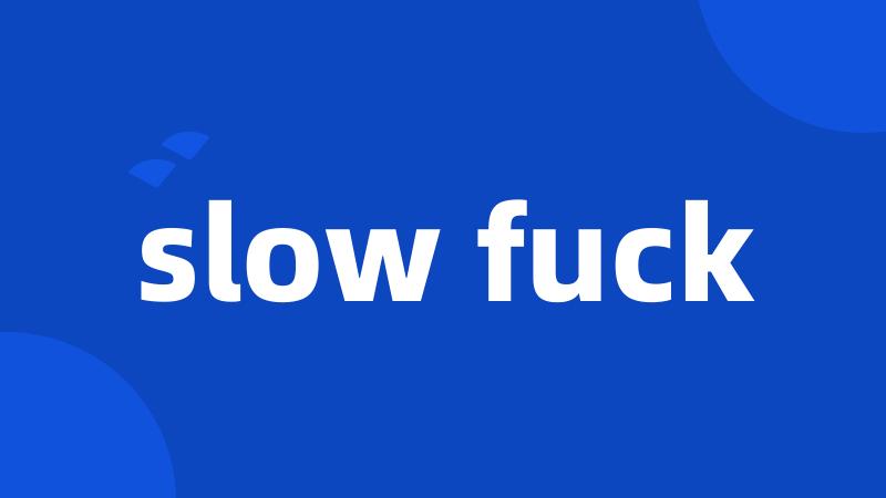 slow fuck