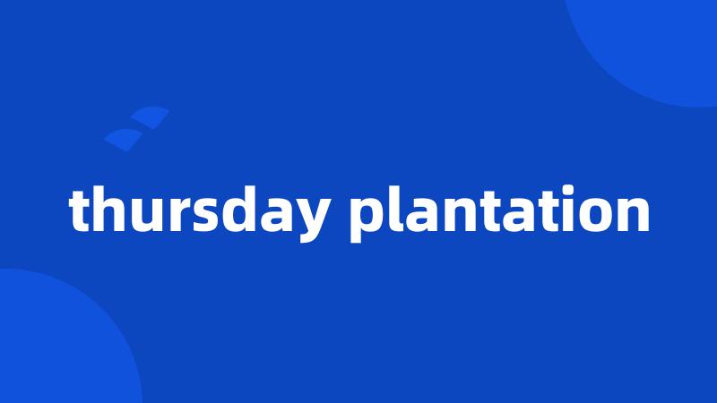 thursday plantation