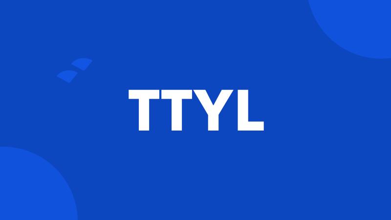 TTYL