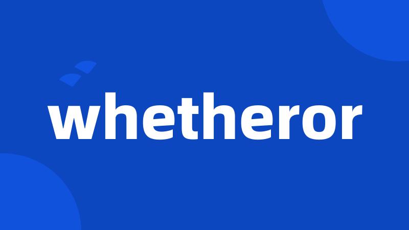 whetheror