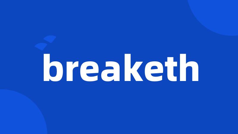 breaketh