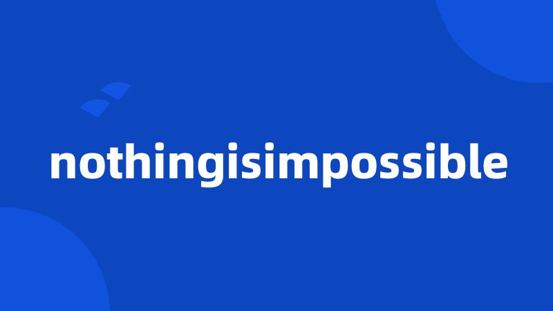 nothingisimpossible