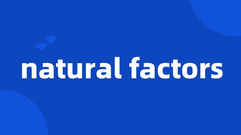 natural factors