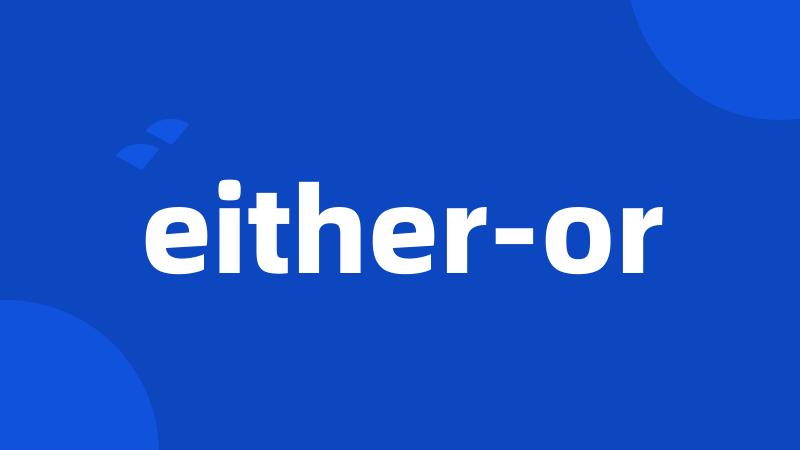 either-or