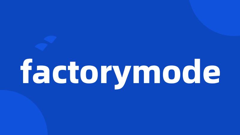 factorymode