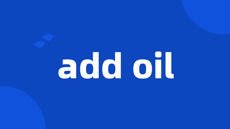 add oil