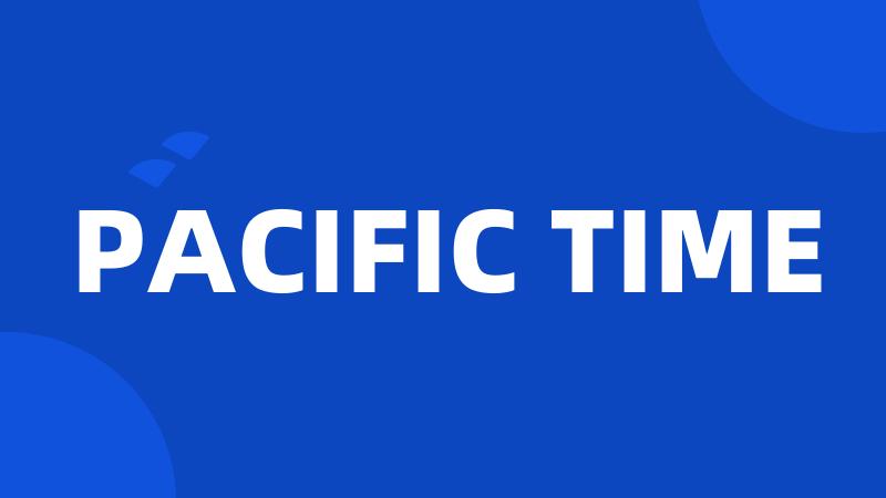 PACIFIC TIME