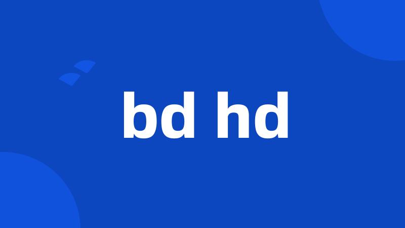 bd hd