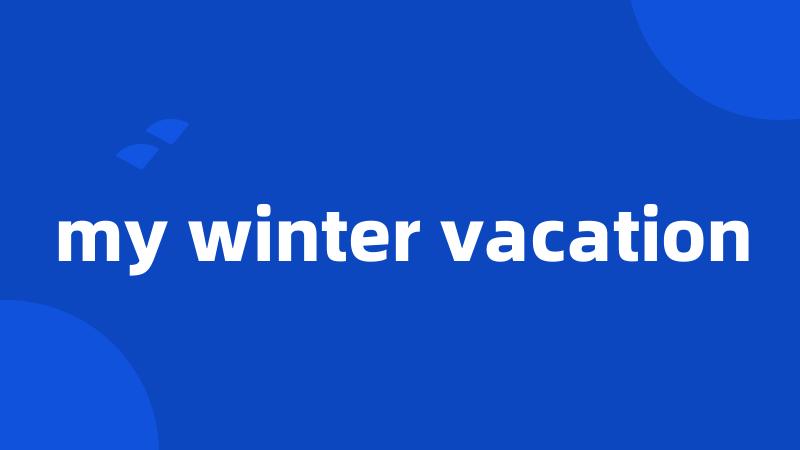 my winter vacation