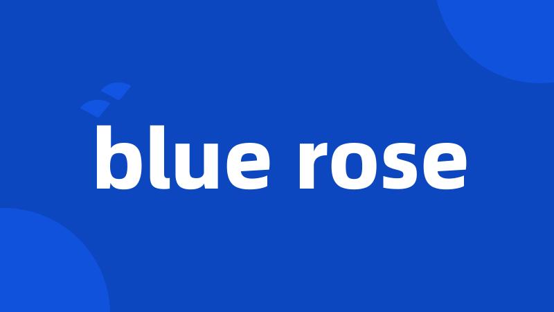 blue rose