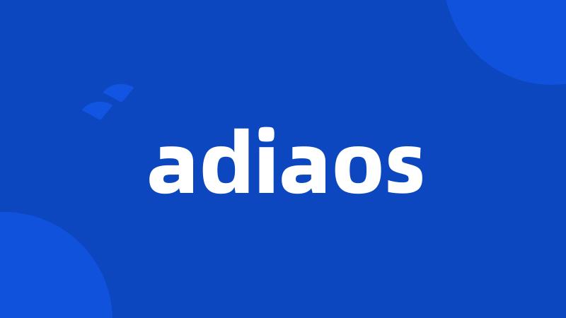 adiaos