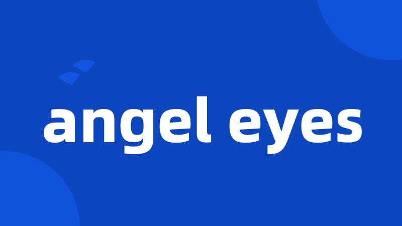 angel eyes