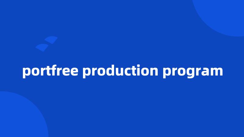 portfree production program