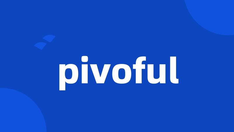 pivoful