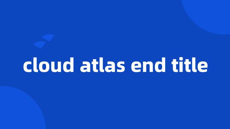 cloud atlas end title