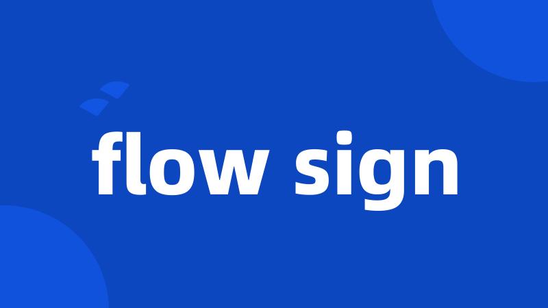 flow sign