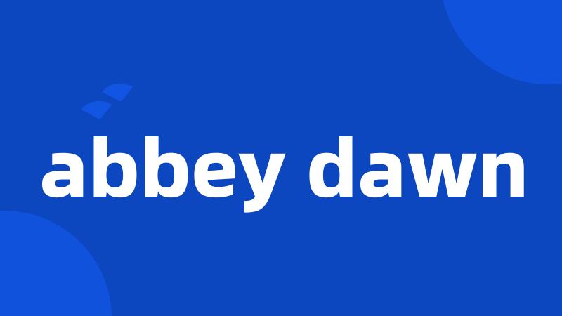 abbey dawn