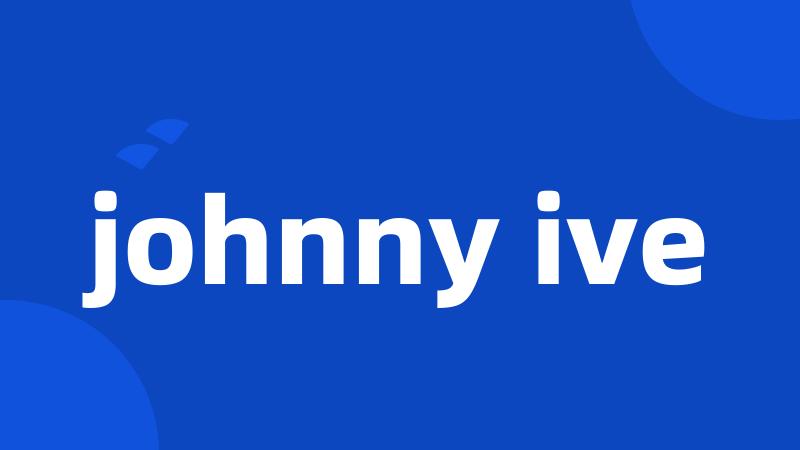 johnny ive