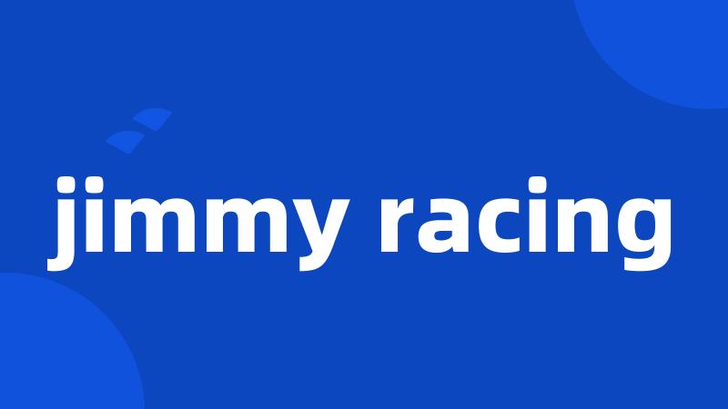 jimmy racing