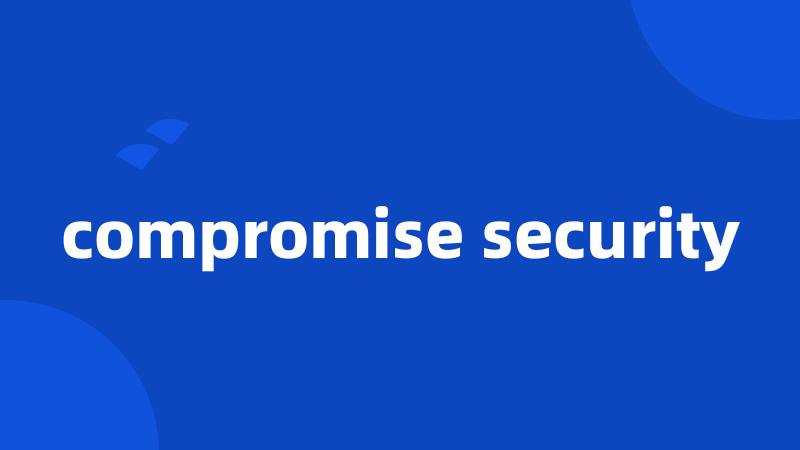 compromise security