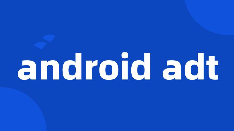 android adt