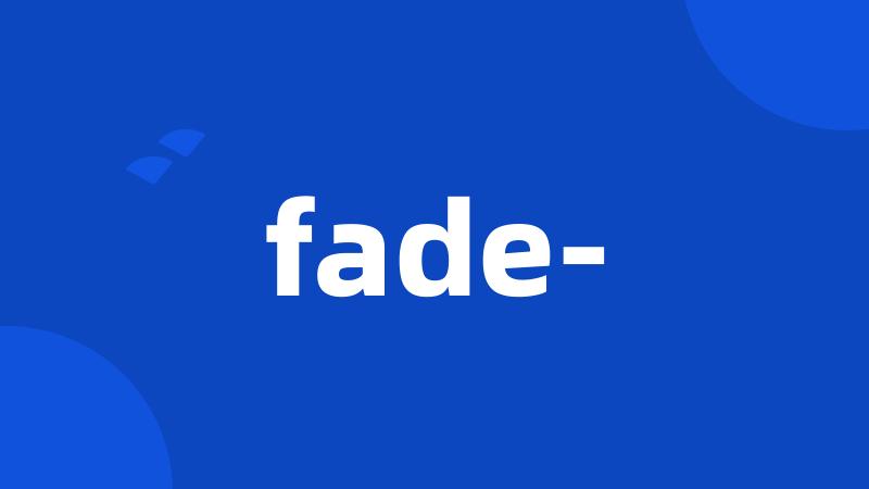 fade-