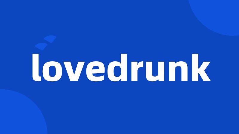 lovedrunk