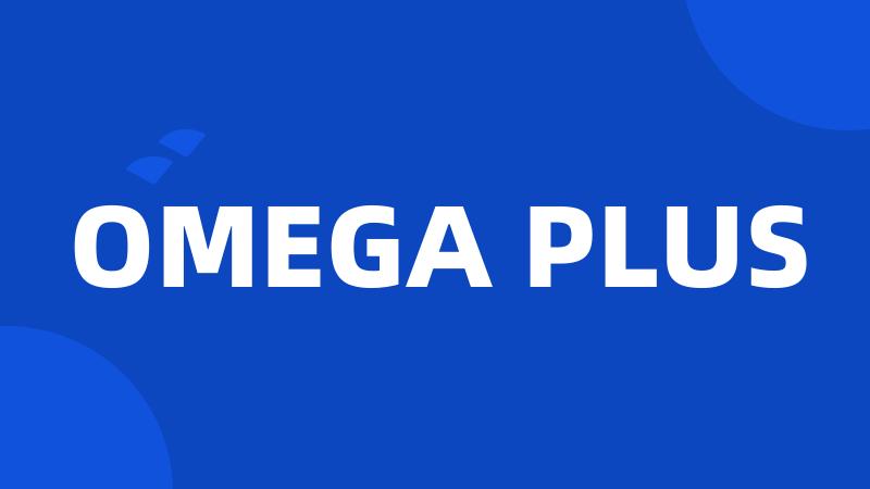 OMEGA PLUS