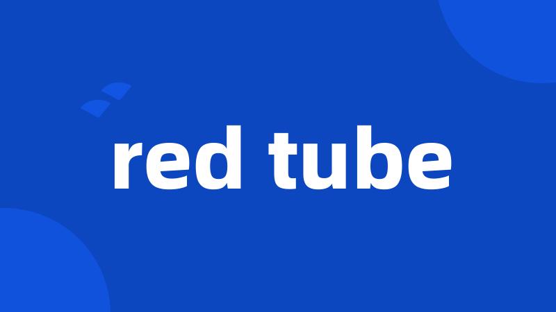 red tube