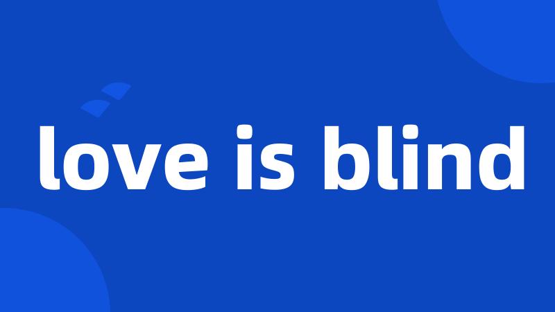 love is blind