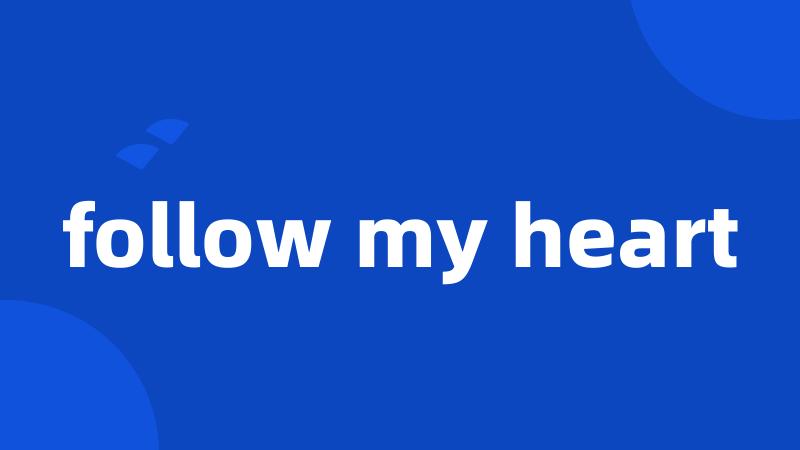 follow my heart