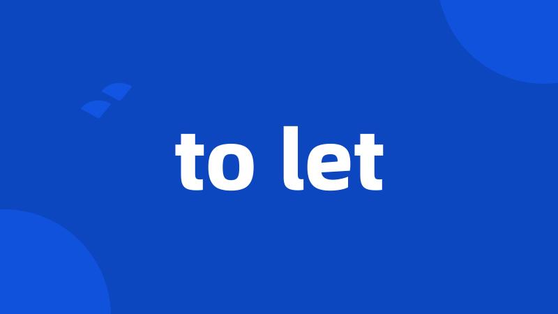 to let