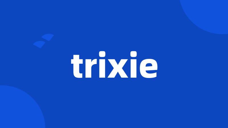 trixie